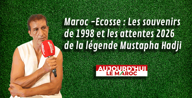Maroc -Ecosse : Les souvenirs de 1998 et les attentes 2026 de la légende Mustapha Hadji